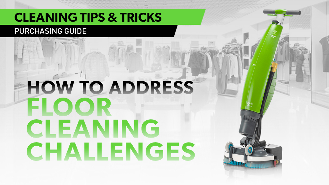 CONQUERING SIX COMMON FLOOR CLEANING CHALLENGES